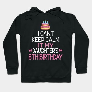 Happy To Me Father Mother Daddy Mommy Mama I Can't Keep Calm It's My Daughter's 8th Birthday Hoodie